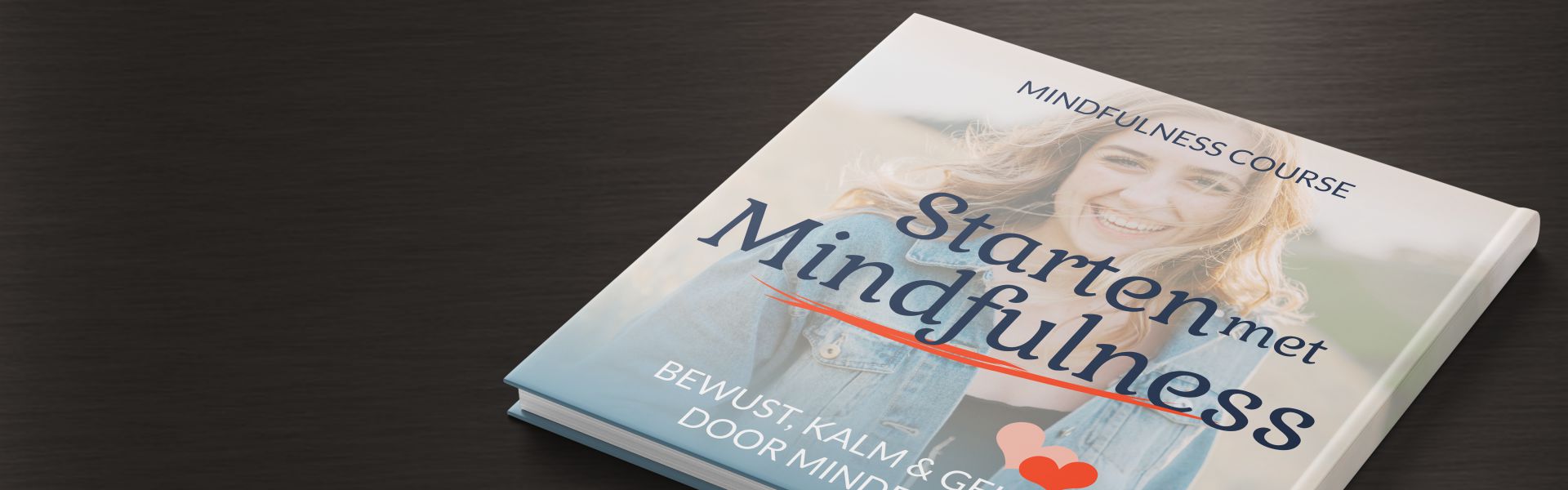 Starten met Mindfulness: bewust, kalm en gelukkig